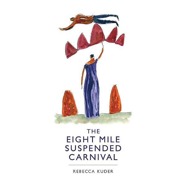 The Eight Mile Suspended Carnival, Rebecca Kuder