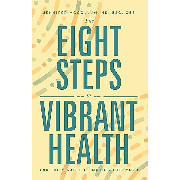 The Eight Steps to Vibrant Health, Jennifer McCollum ND BSc CBS