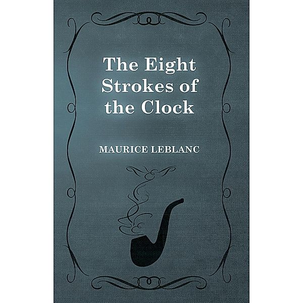 The Eight Strokes of the Clock / Arsène Lupin, Maurice Leblanc