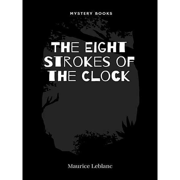 The Eight Strokes of the Clock / Arsène Lupin Bd.12, Maurice Leblanc