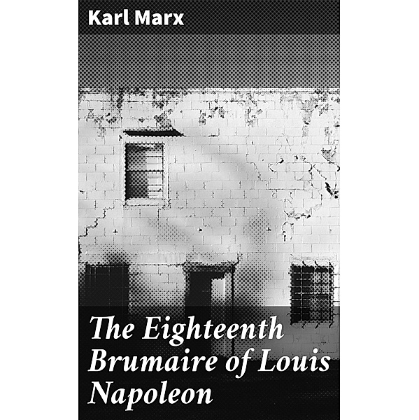 The Eighteenth Brumaire of Louis Napoleon, Karl Marx