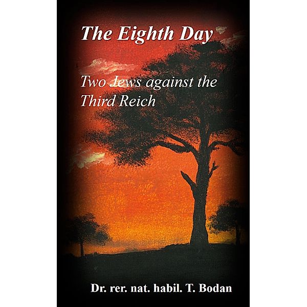 The Eighth Day - Two Jews against The Third Reich, rer. nat. habil. Tim Bodan