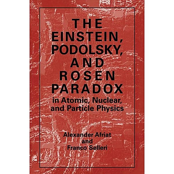 The Einstein, Podolsky, and Rosen Paradox in Atomic, Nuclear, and Particle Physics, Alexander Afriat, F. Selleri