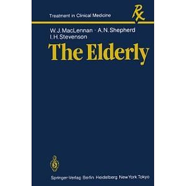 The Elderly / Treatment in Clinical Medicine, W. J. MacLennan, A. N. Shepherd, I. H. Stevenson