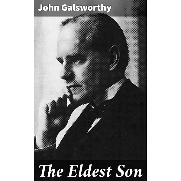 The Eldest Son, John Galsworthy