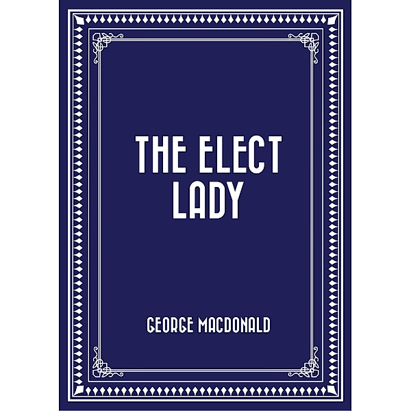 The Elect Lady, George Macdonald