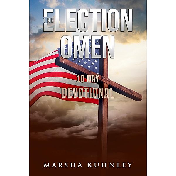 The Election Omen: 10 Day Devotional, Marsha Kuhnley