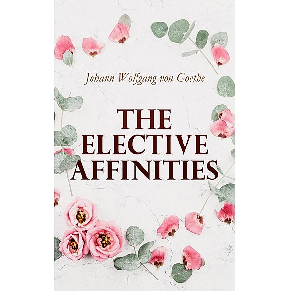 The Elective Affinities, Johann Wolfgang von Goethe