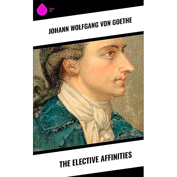 The Elective Affinities, Johann Wolfgang von Goethe