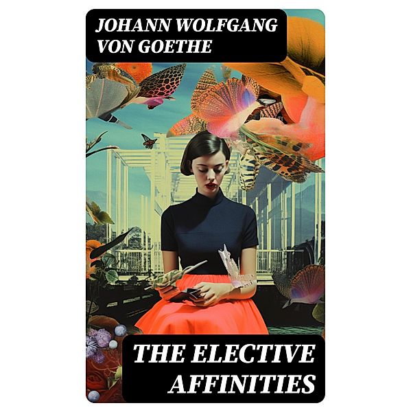 The Elective Affinities, Johann Wolfgang von Goethe