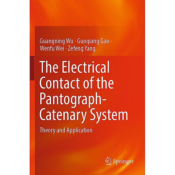 The Electrical Contact of the Pantograph-Catenary System, Guangning Wu, Guoqiang Gao, Wenfu Wei, Zefeng Yang