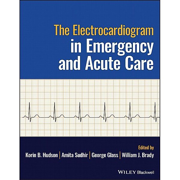 The Electrocardiogram in Emergency and Acute Care, William J. Brady