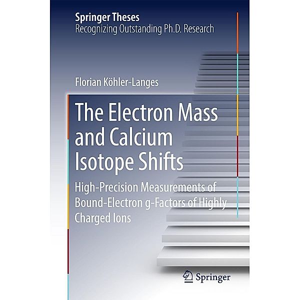 The Electron Mass and Calcium Isotope Shifts / Springer Theses, Florian Köhler-Langes