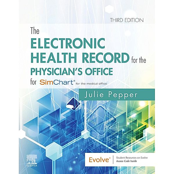 The Electronic Health Record for the Physician's Office E-Book, Julie Pepper