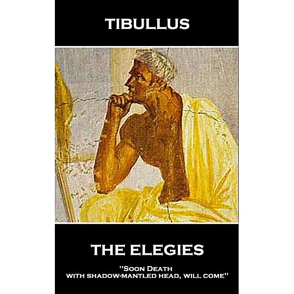 The Elegies of Tibullus, Tibullus