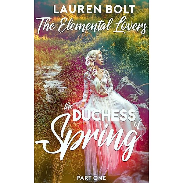 The Elemental Lovers: The Duchess of Spring (A Mixed Harem Fantasy Serial), Lauren Bolt
