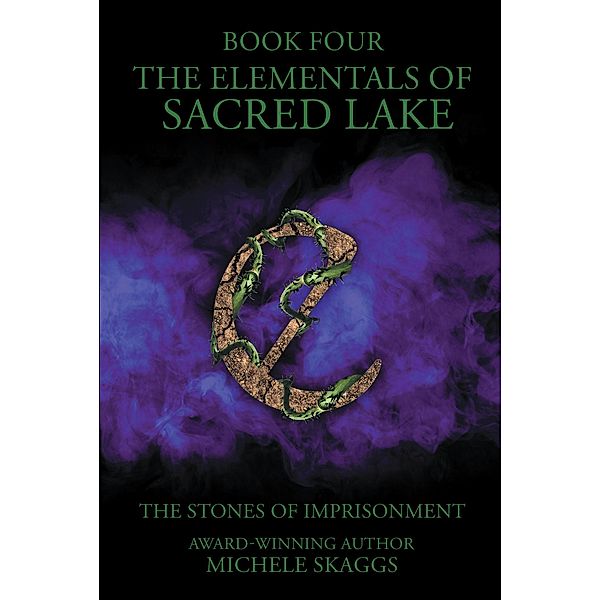 The Elementals of Sacred Lake: The Stones of Imprisonment Book 4, Michele Skaggs