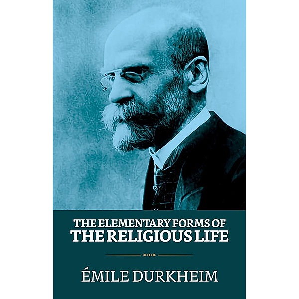 The Elementary Forms of the Religious Life / True Sign Publishing House, Émile Durkheim