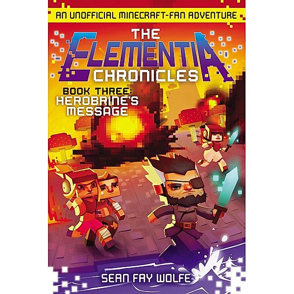 The Elementia Chronicles #3: Herobrine's Message / Elementia Chronicles Bd.3, Sean Fay Wolfe