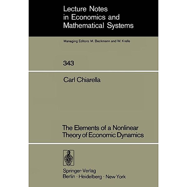 The Elements of a Nonlinear Theory of Economic Dynamics / Lecture Notes in Economics and Mathematical Systems Bd.343, Carl Chiarella