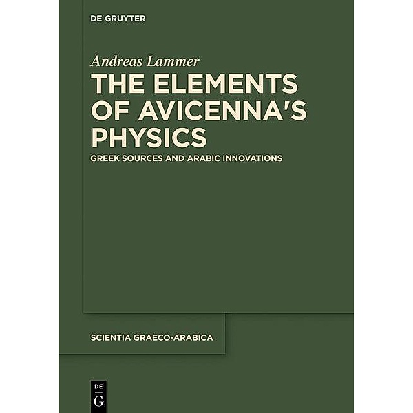 The Elements of Avicenna's Physics / Scientia Graeco-Arabica, Andreas Lammer