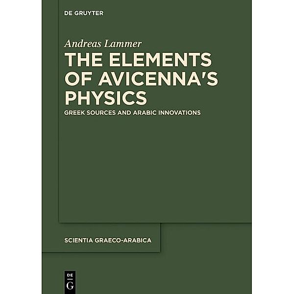 The Elements of Avicenna's Physics / Scientia Graeco-Arabica, Andreas Lammer