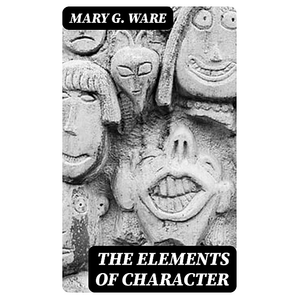 The Elements of Character, Mary G. Ware