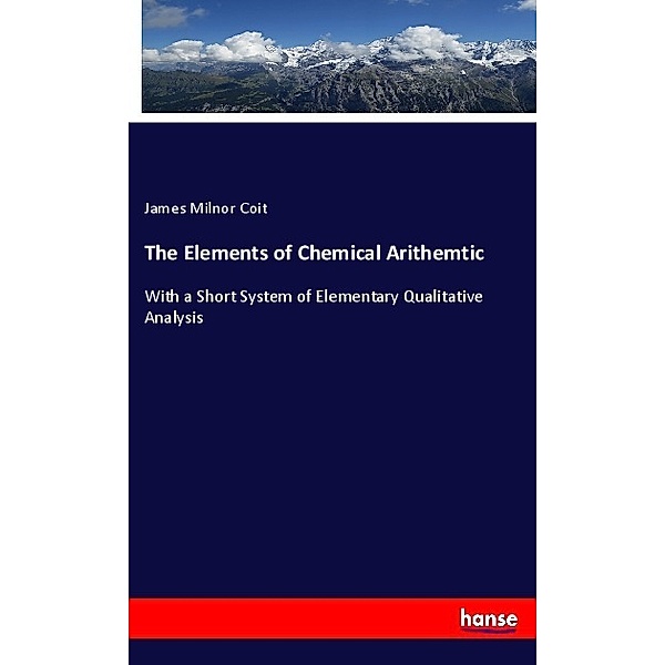 The Elements of Chemical Arithemtic, James Milnor Coit