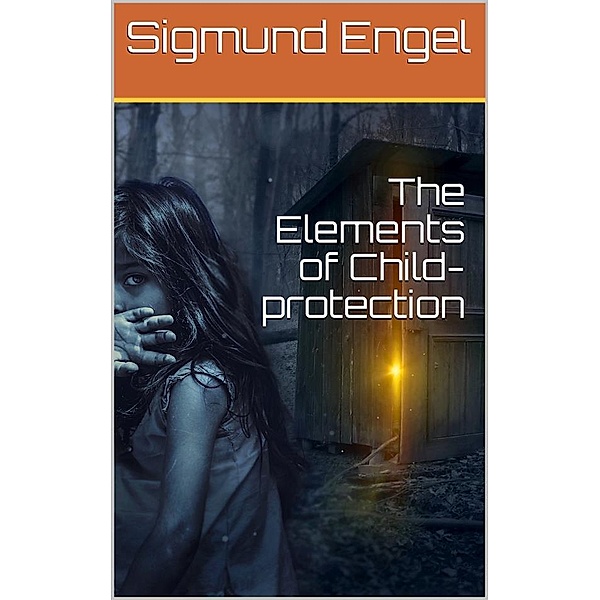 The Elements of Child-protection, Sigmund Engel
