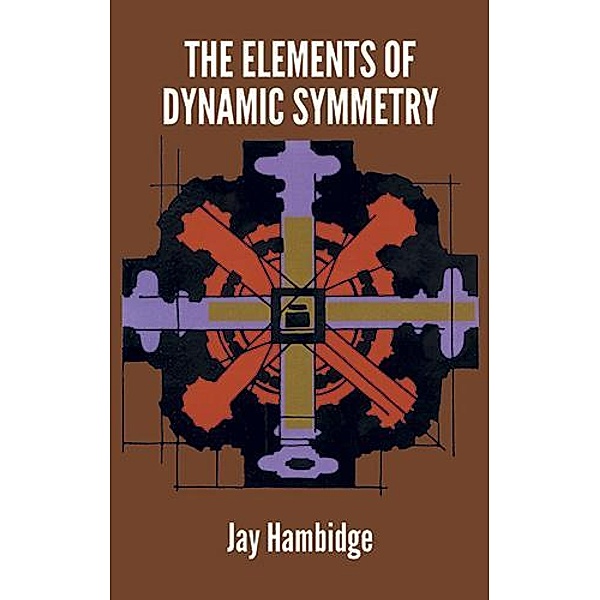 The Elements of Dynamic Symmetry / Dover Art Instruction, Jay Hambidge