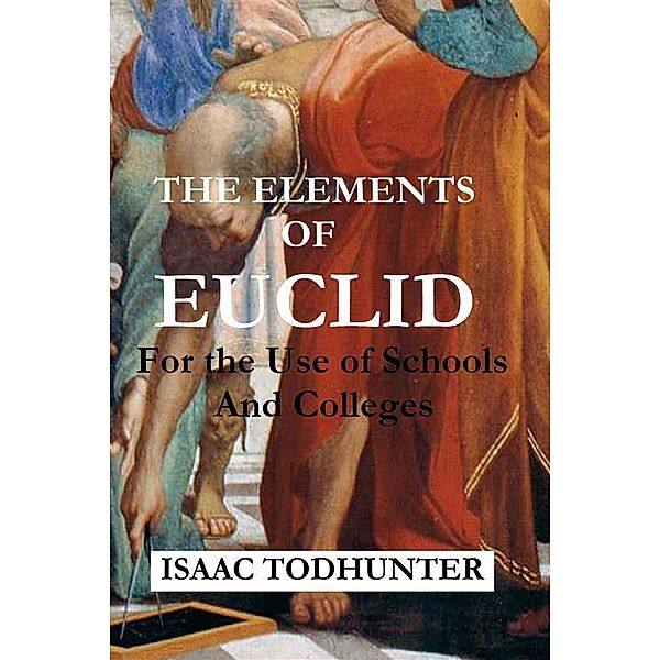 The Elements of Euclid for the Use of Schools and Colleges (Illustrated), Isaac Todhunter