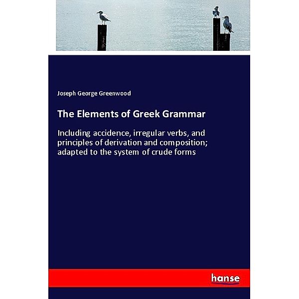 The Elements of Greek Grammar, Joseph George Greenwood