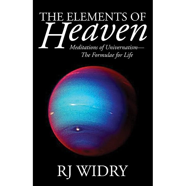 The Elements of Heaven, Richard J Widry