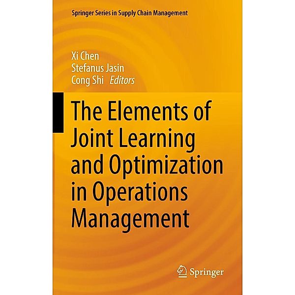 The Elements of Joint Learning and Optimization in Operations Management / Springer Series in Supply Chain Management Bd.18