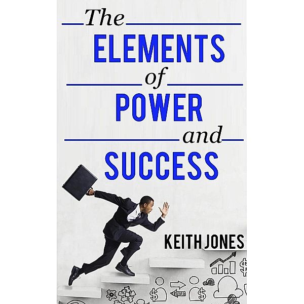 The Elements of Power and Success, Keith Jones