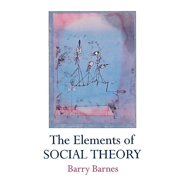 The Elements Of Social Theory, Barry Barnes