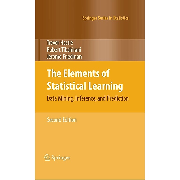 The Elements of Statistical Learning / Springer Series in Statistics, Trevor Hastie, Robert Tibshirani, Jerome Friedman