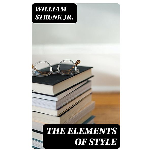 The Elements of Style, William Strunk Jr.