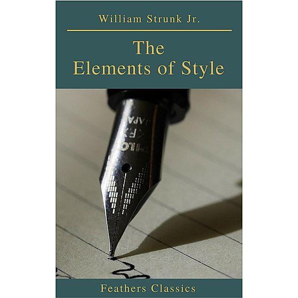 The Elements of Style ( 4th Edition) (Feathers Classics), William Strunk Jr.