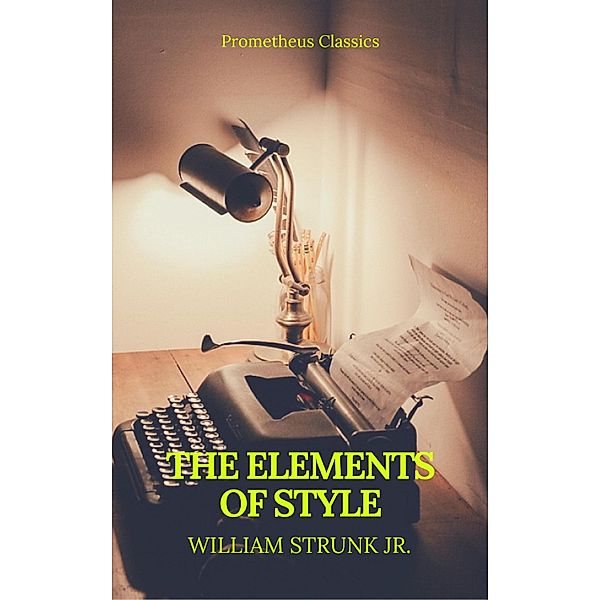 The Elements of Style (Best Navigation, Active TOC) (Prometheus Classics), William Strunk Jr., Prometheus Classics