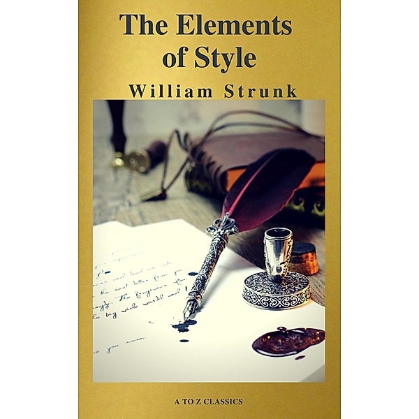 The Elements of Style ( Fourth Edition ) ( A to Z Classics), William Strunk