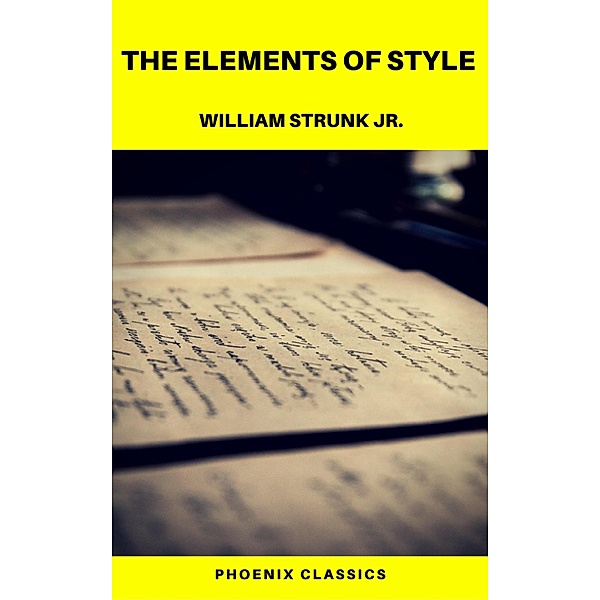 The Elements of Style  (Phoenix Classics), William Strunk Jr., Phoenix Classics