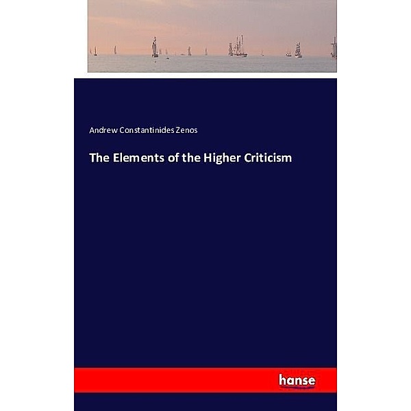 The Elements of the Higher Criticism, Andrew Constantinides Zenos