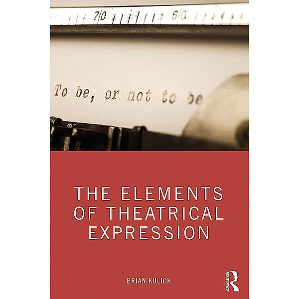The Elements of Theatrical Expression, Brian Kulick