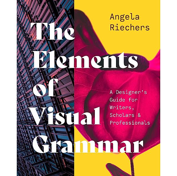 The Elements of Visual Grammar / Skills for Scholars, Angela Riechers