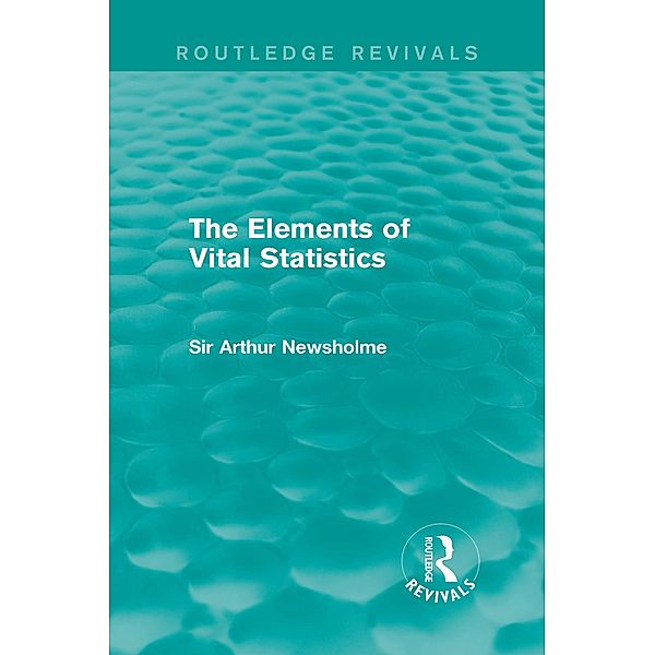 The Elements of Vital Statistics (Routledge Revivals), Arthur Newsholme