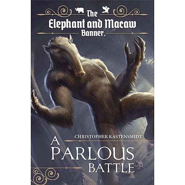 The Elephant and Macaw Banner - Novelette Series: A Parlous Battle (The Elephant and Macaw Banner - Novelette Series, #2), Christopher Kastensmidt