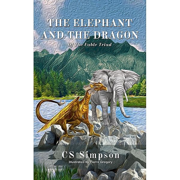 The Elephant and the Dragon: A Fable (The Fable Triad) / The Fable Triad, Cs Simpson