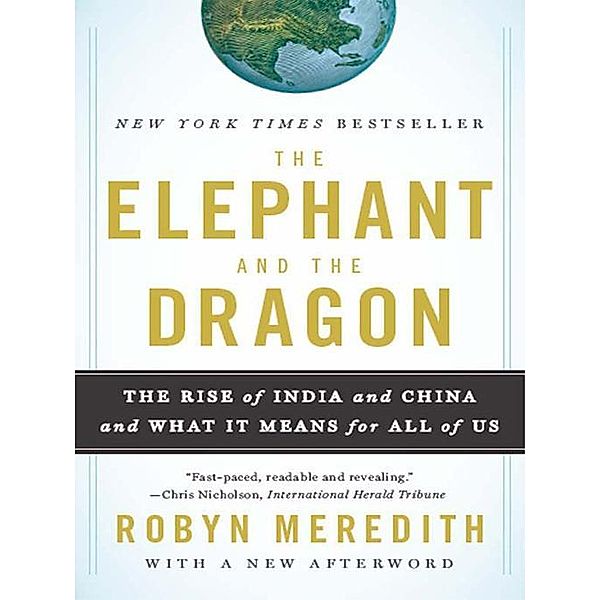 The Elephant and the Dragon: The Rise of India and China and What It Means for All of Us, Robyn Meredith