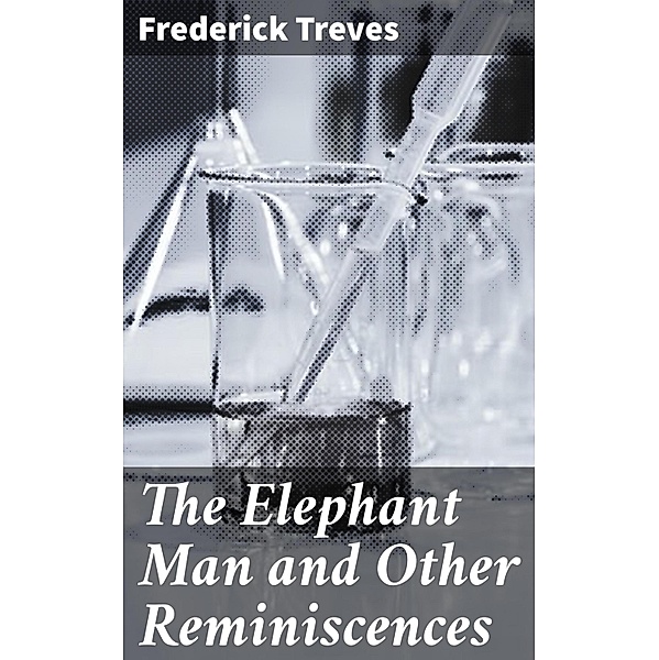 The Elephant Man and Other Reminiscences, Frederick Treves